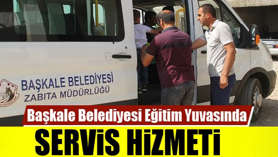 Başkale Belediyesi Eğitim Yuvasında servis hizmeti