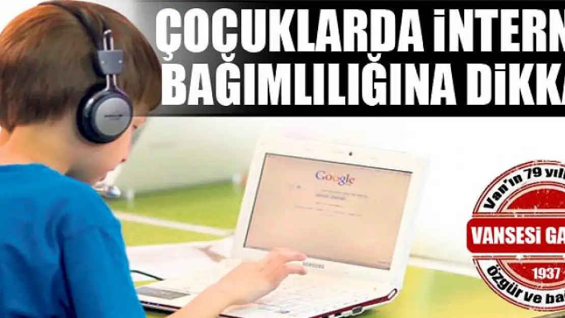 Çocuklarda internet bağımlılığına dikkat!