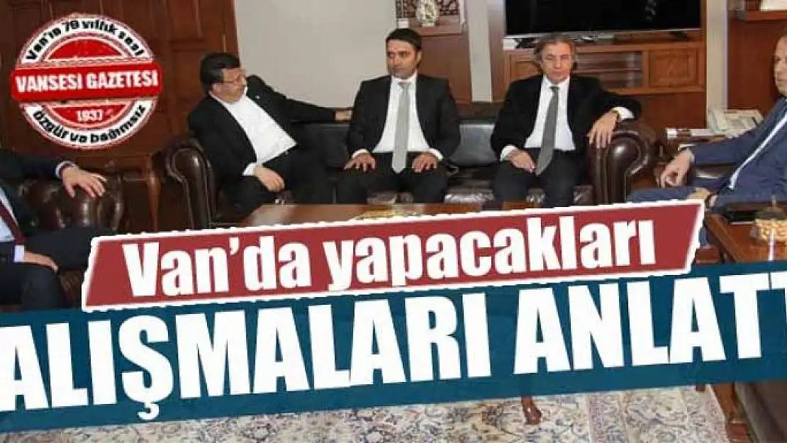 Van'da yapacakları çalışmaları anlattı