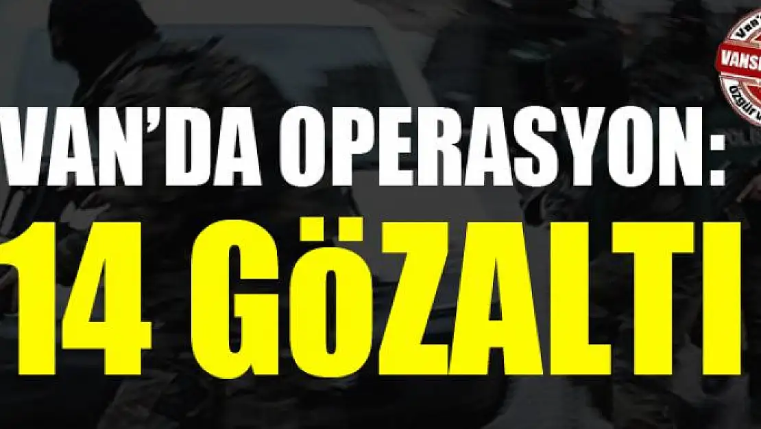 Van'da Operasyon: 14 Gözaltı