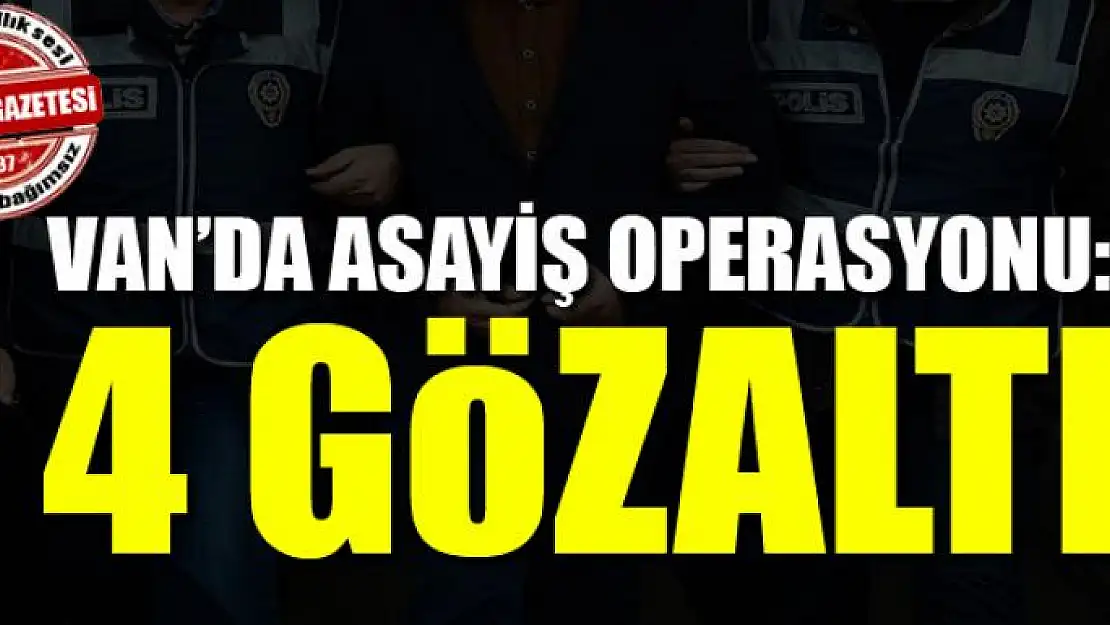 Van'da asayiş operasyonu: 4 gözaltı