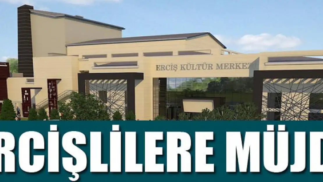 Erciş, modern kültür merkezine kavuşuyor