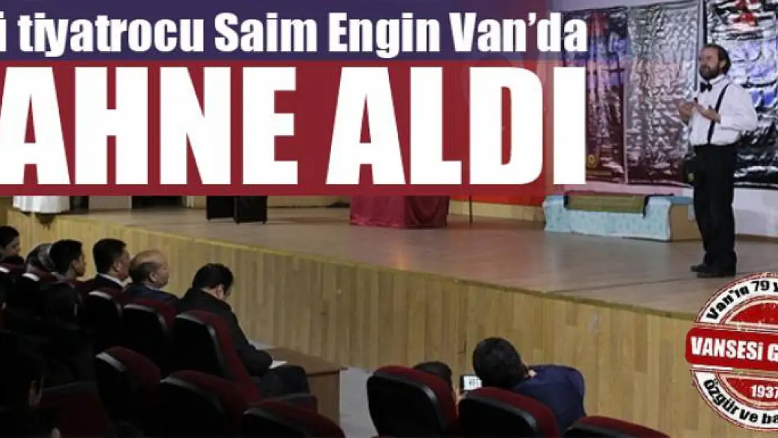 Ünlü tiyatrocu Saim Engin Van'da sahne aldı