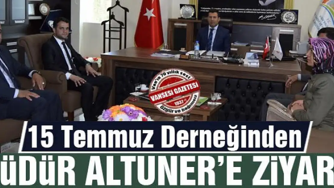 15 Temmuz Derneğinden Müdür Altuner'e ziyaret