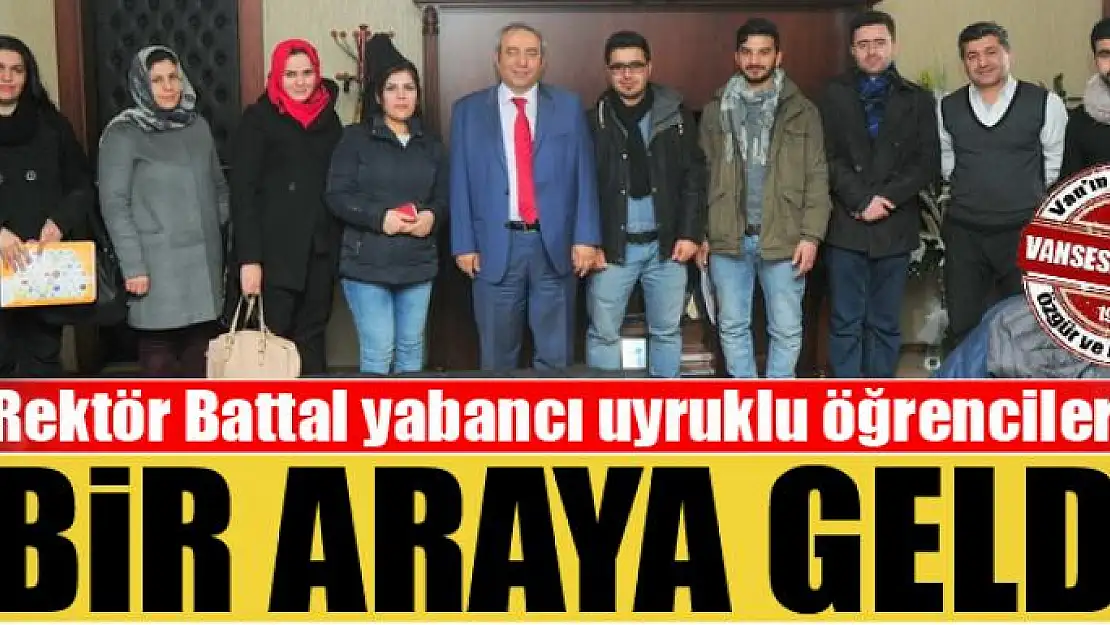 Rektör Battal yabancı uyruklu öğrencilerle bir araya geldi