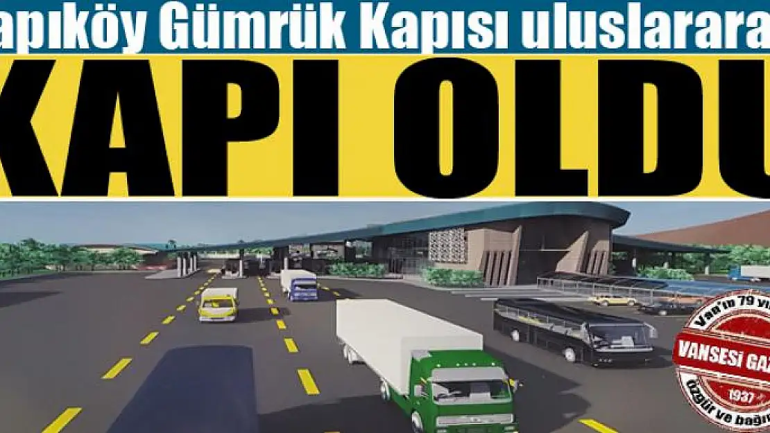 Kapıköy Gümrük Kapısı uluslararası kapı oldu 