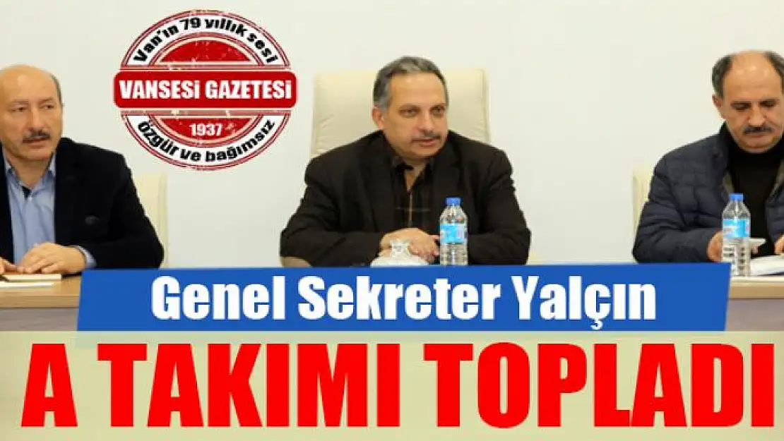 Genel Sekreter Yalçın, A takımı topladı