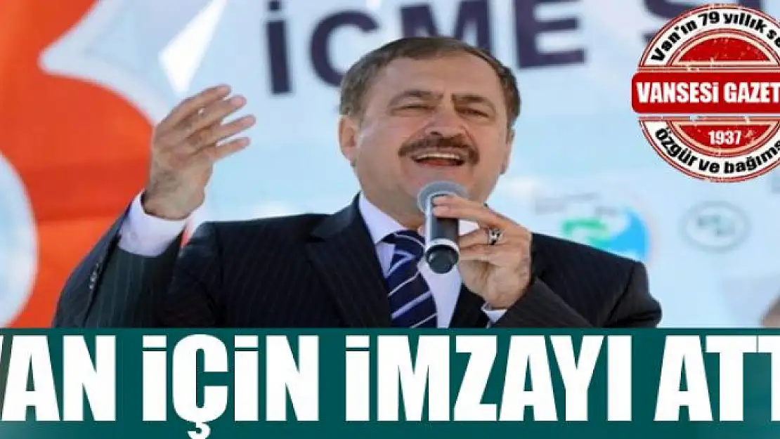 Bakan Eroğlu Van için imzayı attı