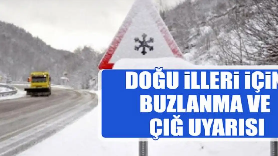 Doğu illeri için buzlanma ve çığ uyarısı