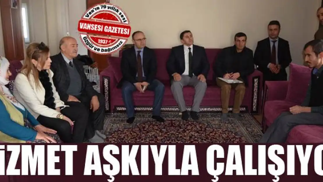 Hizmet aşkıyla çalışıyor