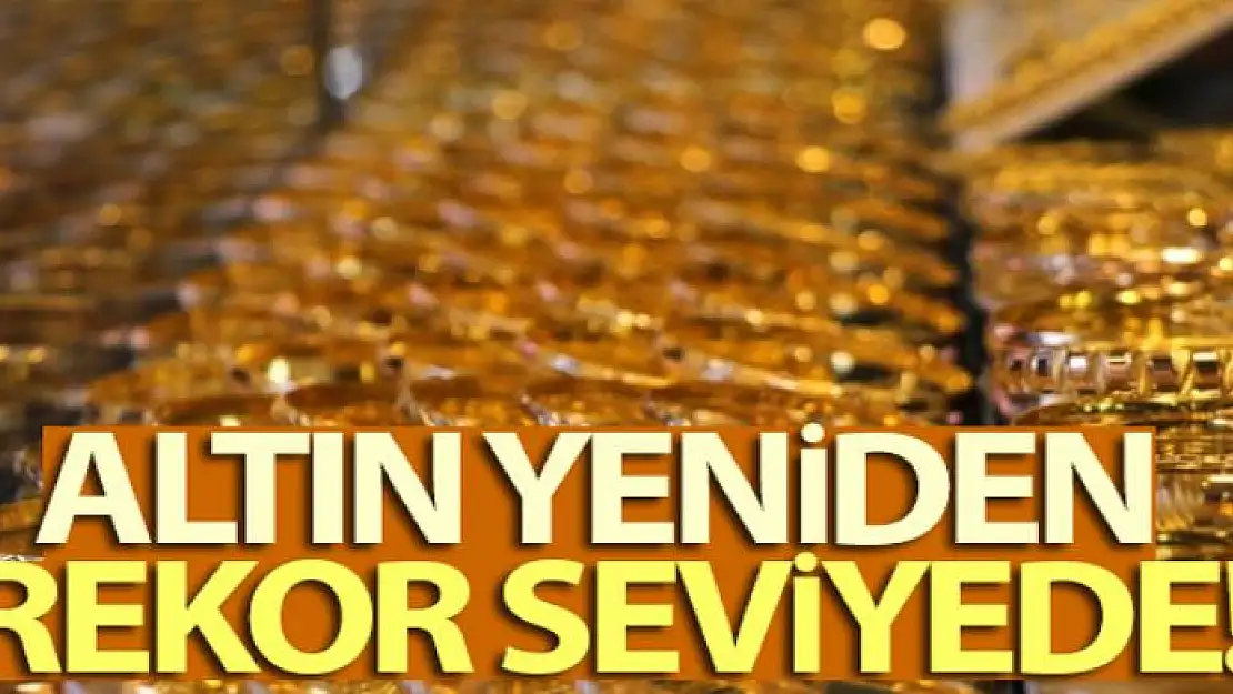 Altın yeniden rekor seviyede