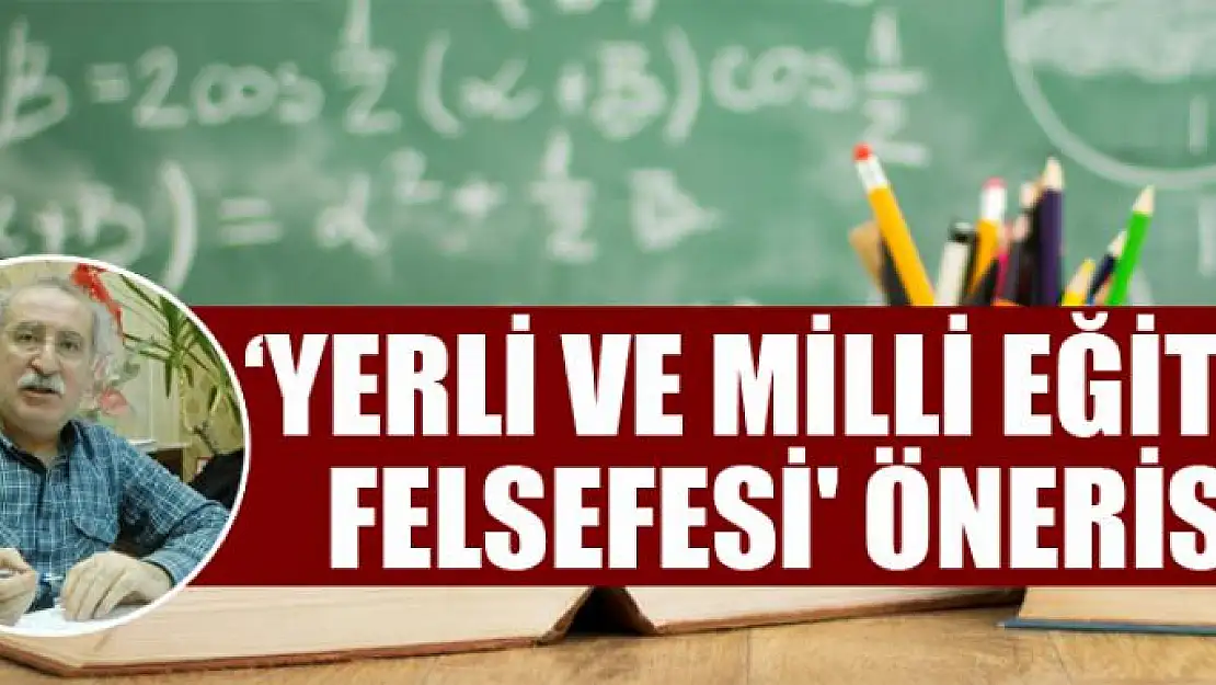 Eğitimcilerden 'yerli ve milli eğitim felsefesi' önerisi 