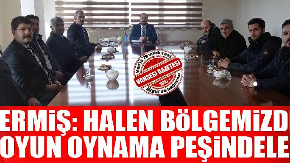 'Halen bölgemizde oyun oynama peşindeler'