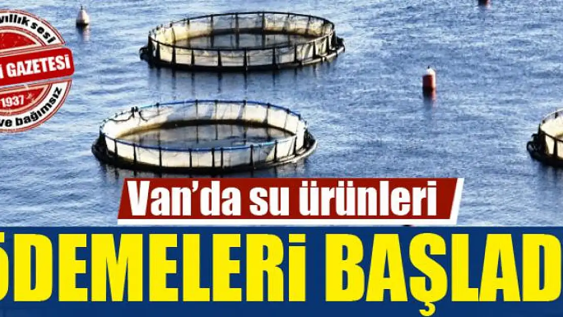 Van'da su ürünleri ödemeleri başladı