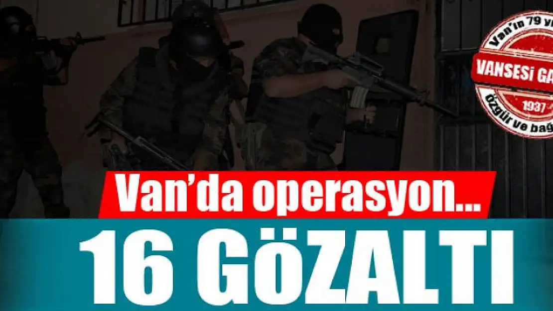 Van'da PKK'ya yönelik operasyon 16 gözaltı