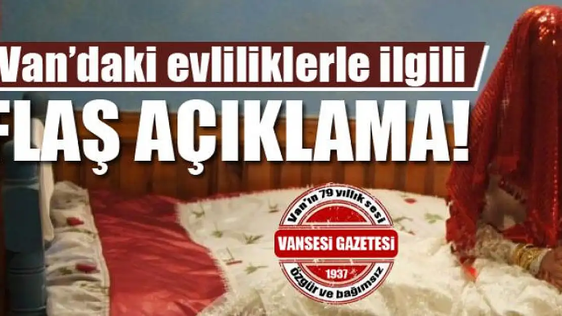 Van'daki evliliklerle ilgili flaş açıklama!