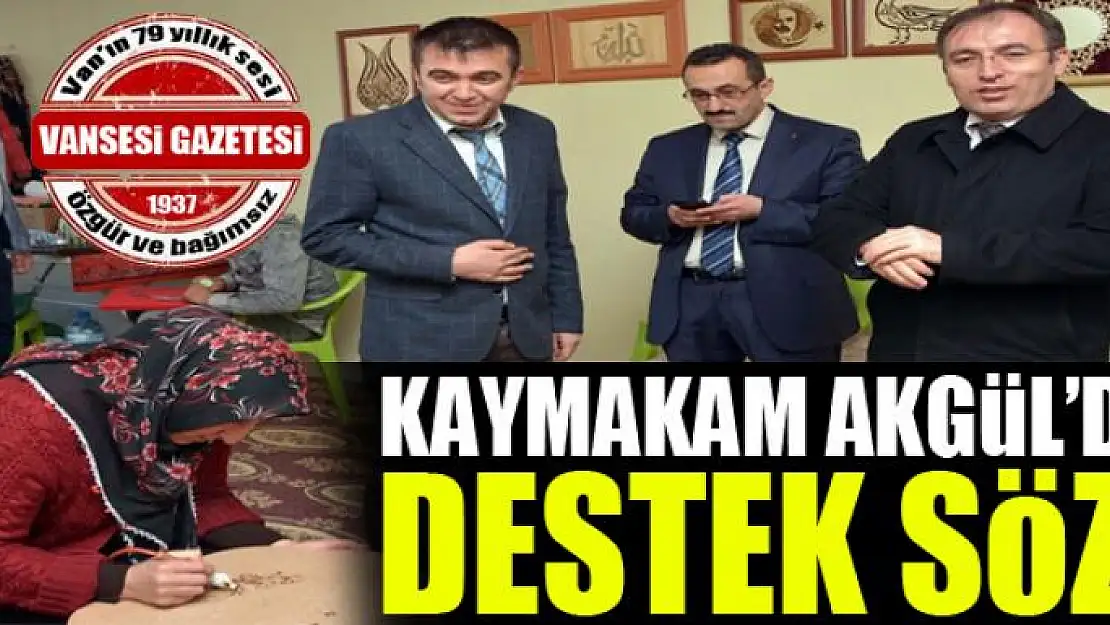 Kaymakam Akgül'den destek sözü