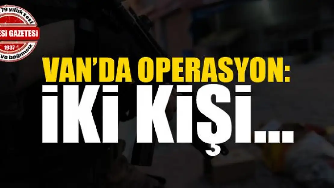 Van'da operasyon...