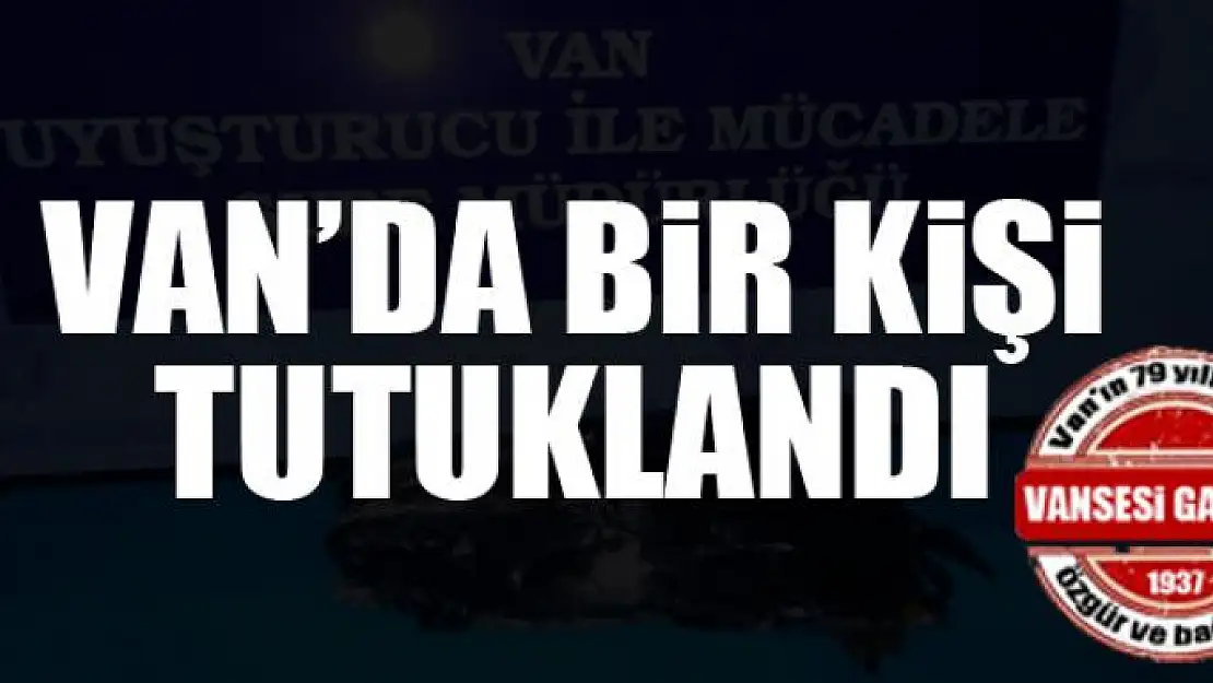 Van'da bir kişi tutuklandı