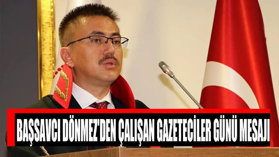 Başsavcı Dönmez'den 10 Ocak Çalışan Gazeteciler Günü Mesajı