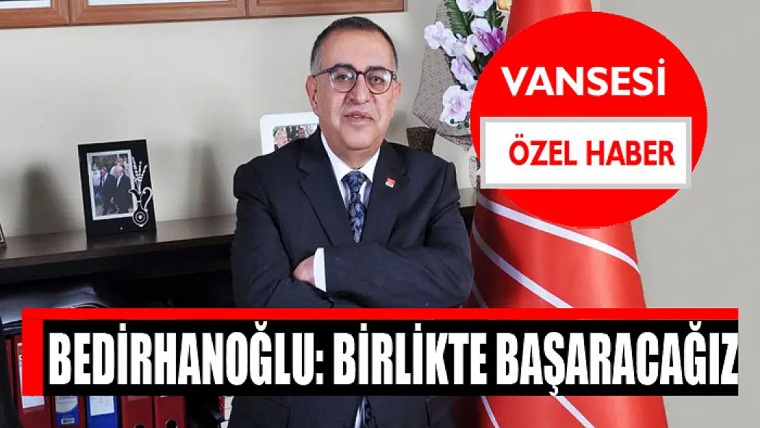 Bedirhanoğlu: Birlikte başaracağız