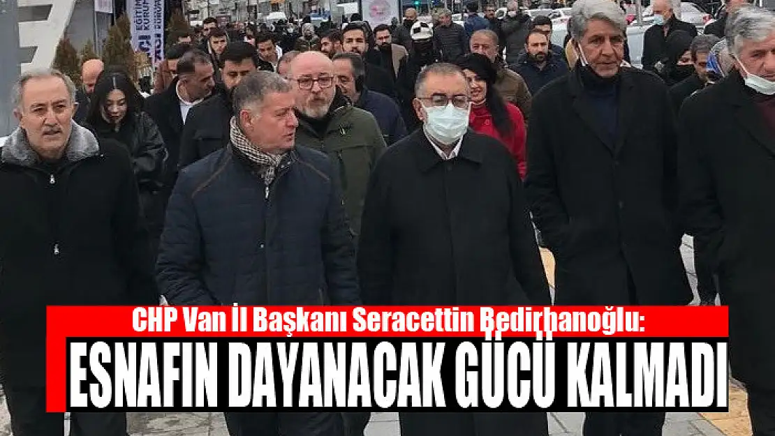 Bedirhanoğlu: Esnafın dayanacak gücü kalmadı