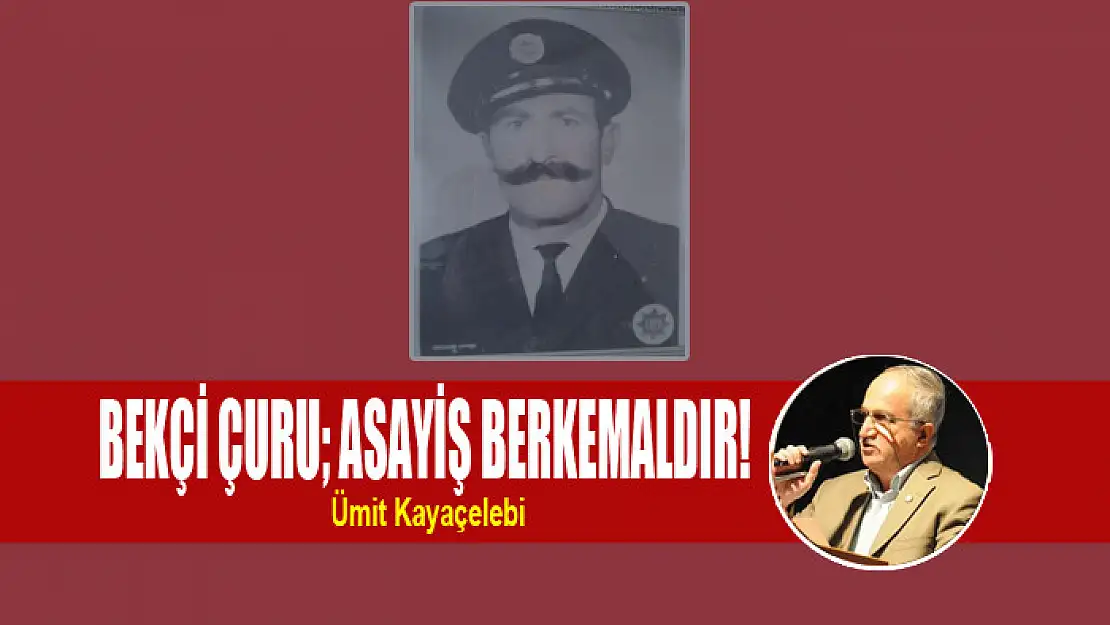 BEKÇİ ÇURU ASAYİŞ BERKEMALDIR!