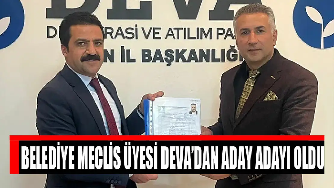 Belediye Meclis Üyesi DEVA'dan Aday Adayı oldu