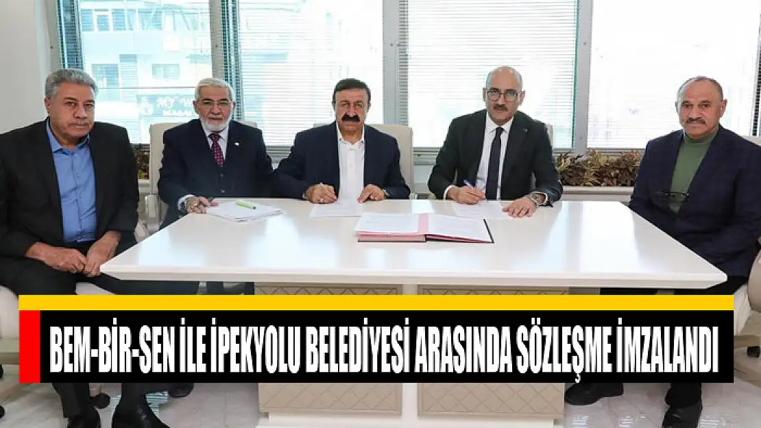 Bem-Bir-Sen ile İpekyolu Belediyesi arasında sözleşme imzalandı