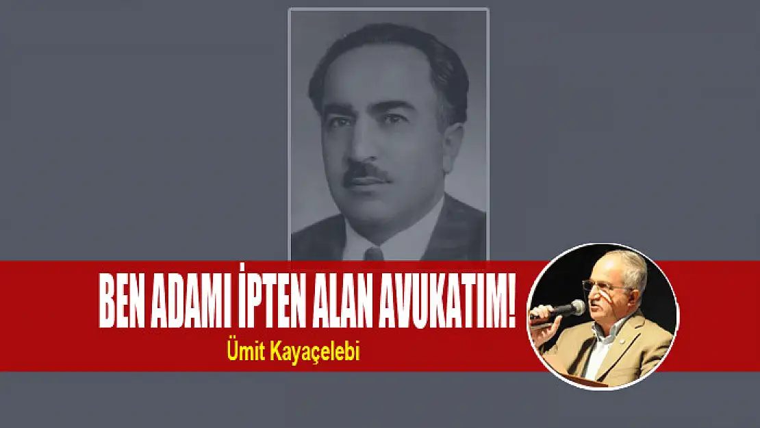 BEN ADAMI İPTEN ALAN AVUKATIM!