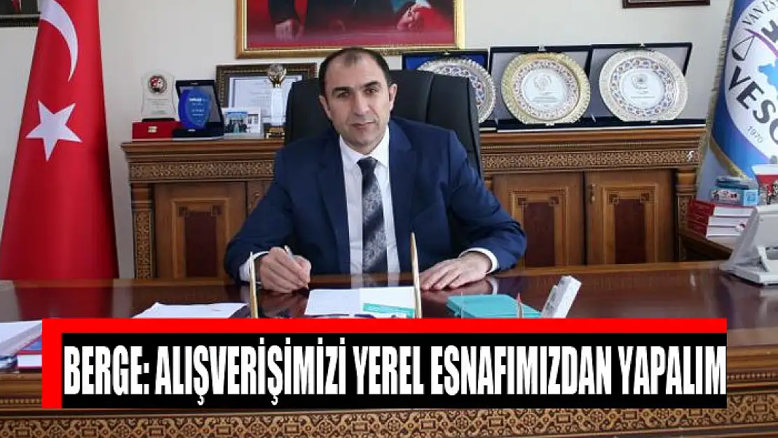 Berge: Alışverişimizi yerel esnafımızdan yapalım