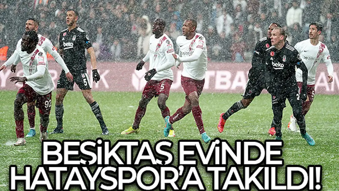 Beşiktaş evinde Hataysor'a takıldı