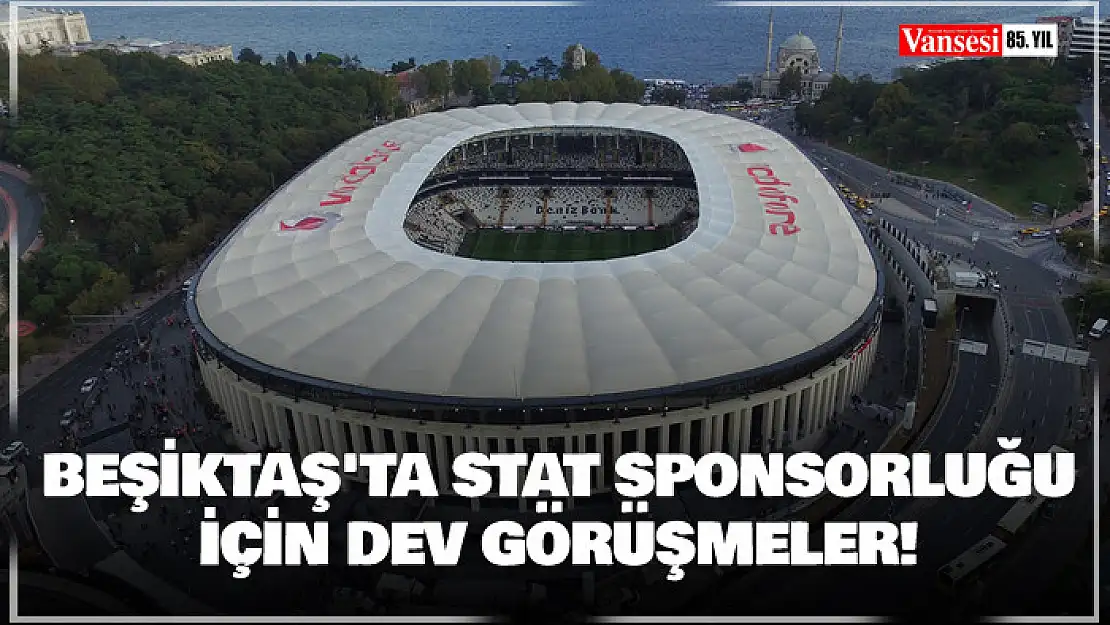 Beşiktaş'ta stat sponsorluğu için dev görüşmeler