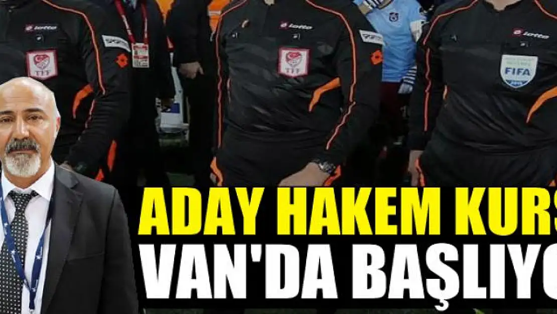 ADAY HAKEM KURSU VAN'DA BAŞLIYOR