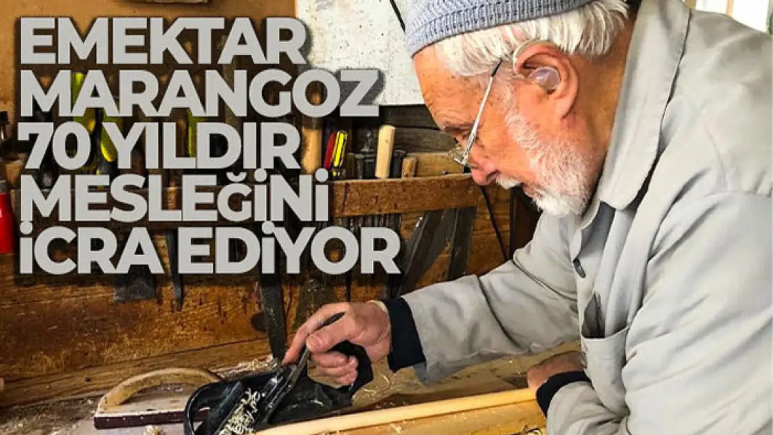 Beypazarı'nın emektar marangozu 70 yıldır mesleğini icra ediyor