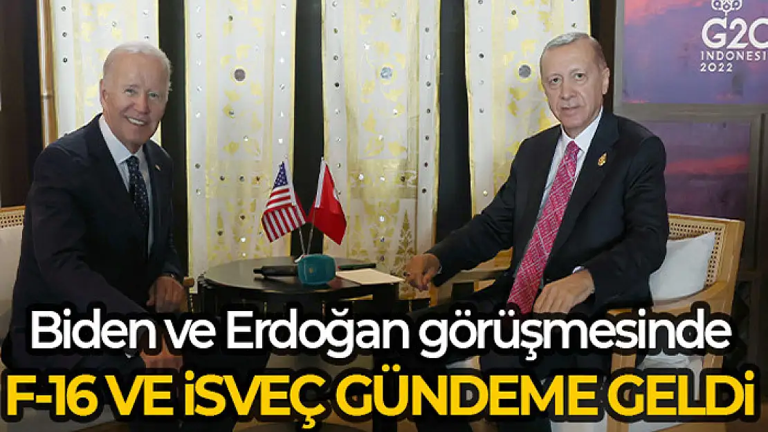 Biden ve Erdoğan görüşmesinde F-16 satışı ve İsveç'in NATO üyeliği gündeme geldi