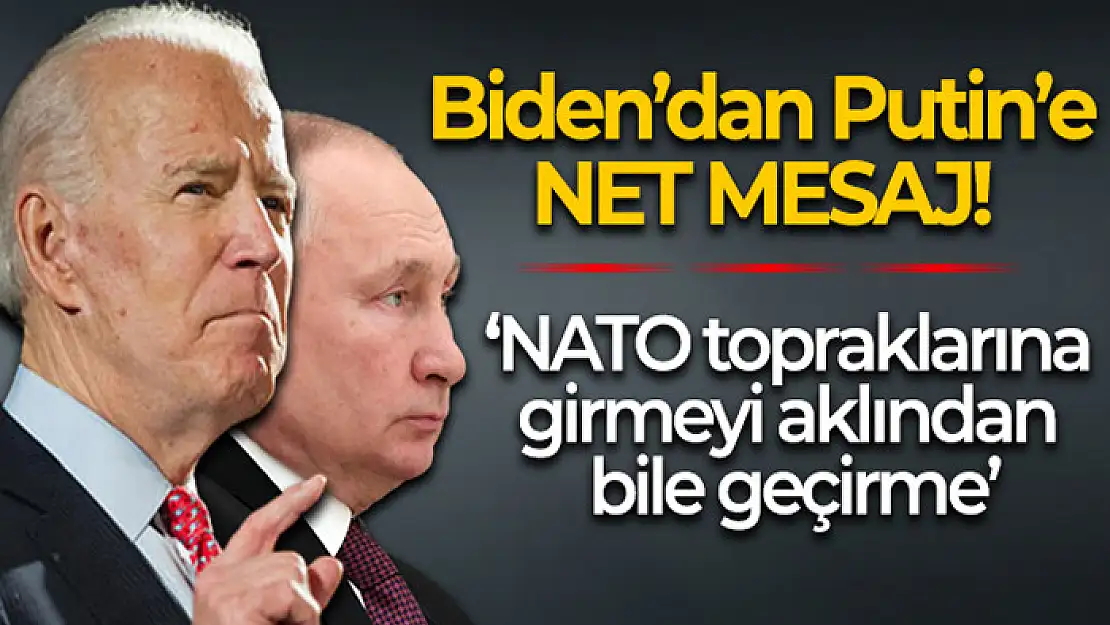 Biden'dan Putin'e: NATO topraklarına girmeyi aklından bile geçirme