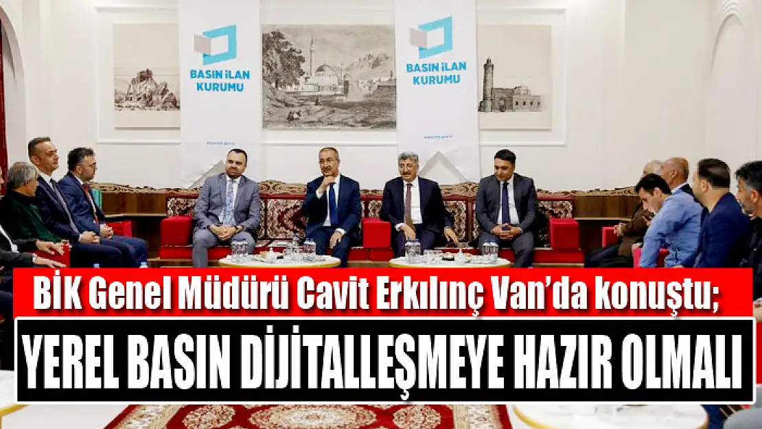 BİK Genel Müdürü Erkılınç: Yerel basın dijitalleşmeye hazır olmalı