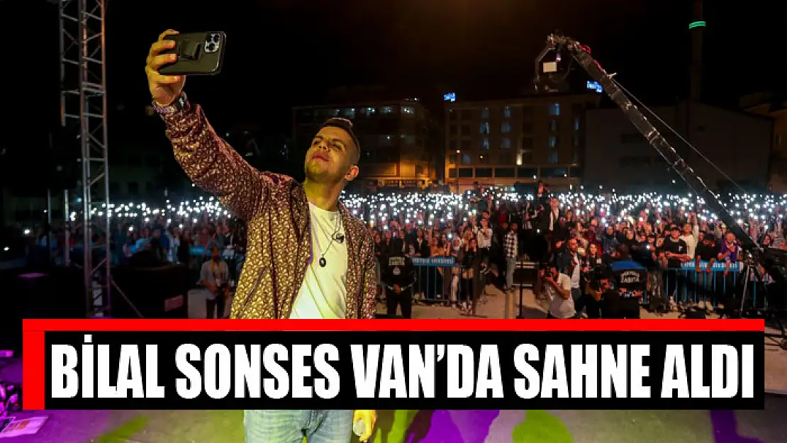 Bilal Sonses Van'da sahne aldı