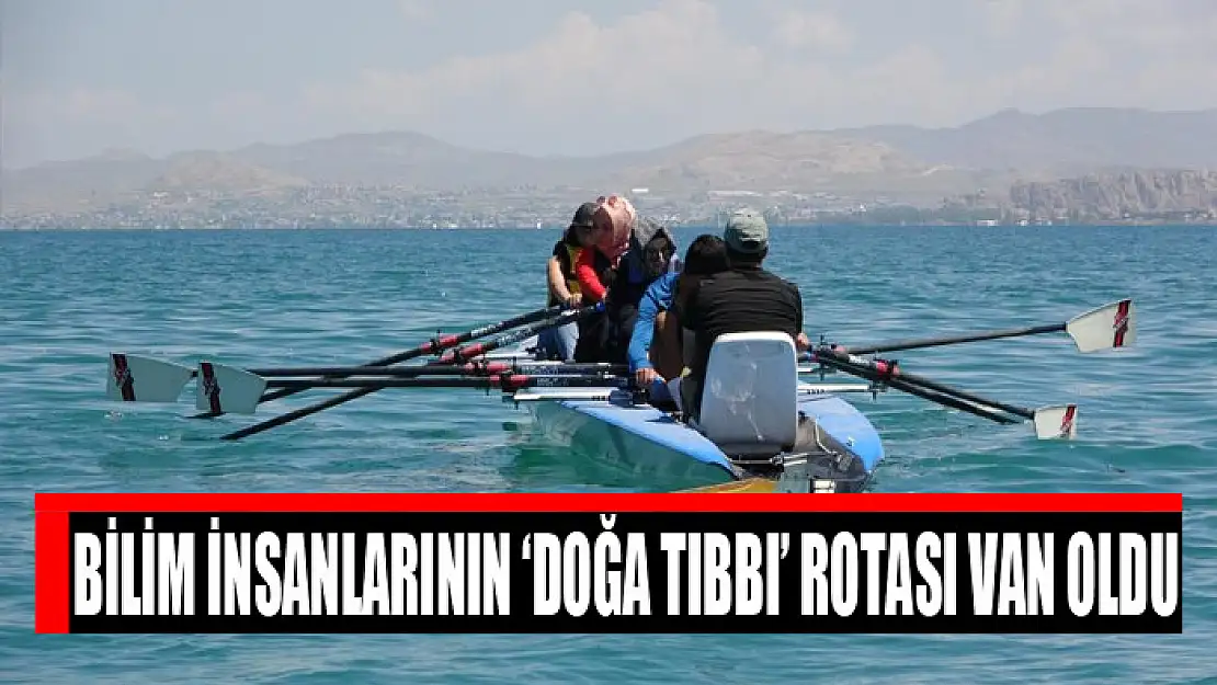 Bilim insanlarının 'doğa tıbbı' rotası Van oldu