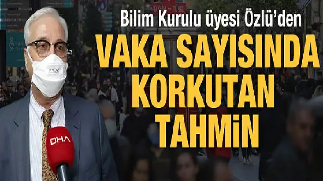 Bilim Kurulu Üyesi Özlü: Vakalar çok daha artacak!