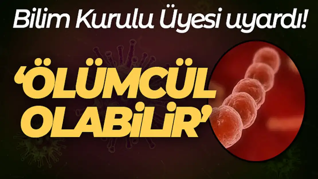 Bilim Kurulu Üyesi Prof Şener'den Strep A bakterisi uyarısı!