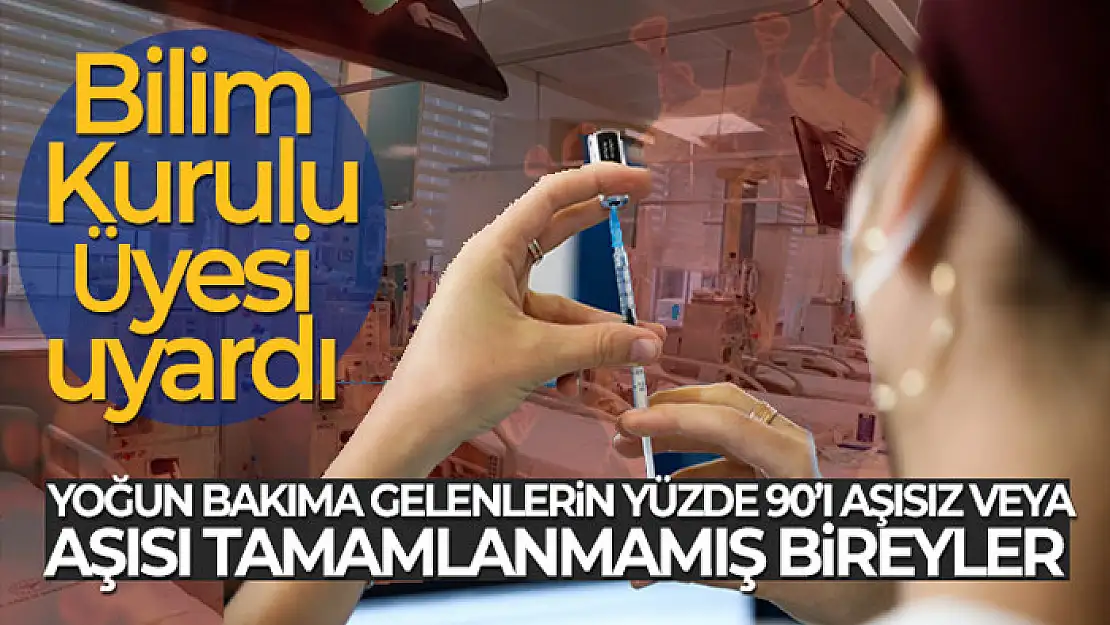 Bilim Kurulu Üyesi Turan: Yoğun bakıma gelenlerin yüzde 90'ı aşısız veya aşısı tamamlanmamış bireyler