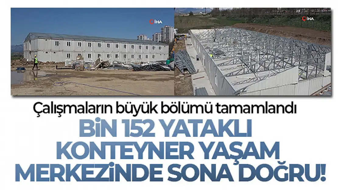 Bin 152 yataklı konteyner yaşam merkezinde sona doğru: Çalışmaların büyük bölümü tamamlandı