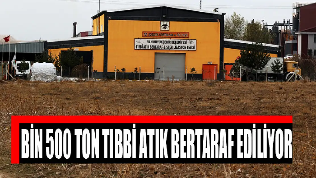 BİN 500 TON TIBBİ ATIK BERTARAF EDİLİYOR