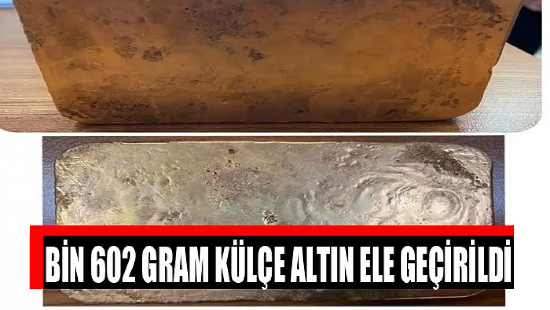 Bin 602 gram külçe altın ele geçirildi