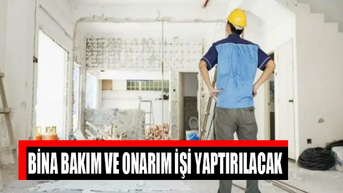 Bina bakım ve onarım işi yaptırılacak