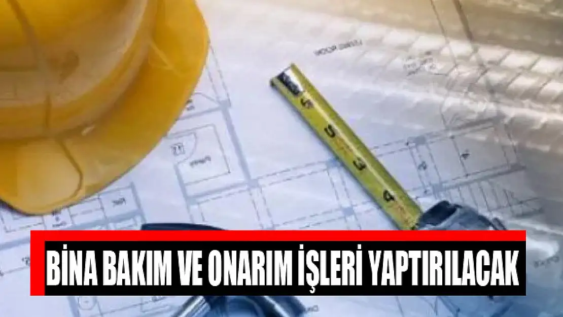 Bina bakım ve onarım işleri yaptırılacak