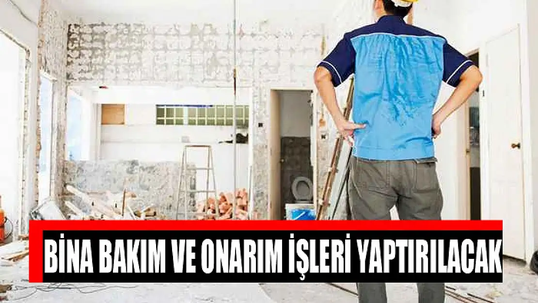 Bina bakım ve onarım işleri yaptırılacak