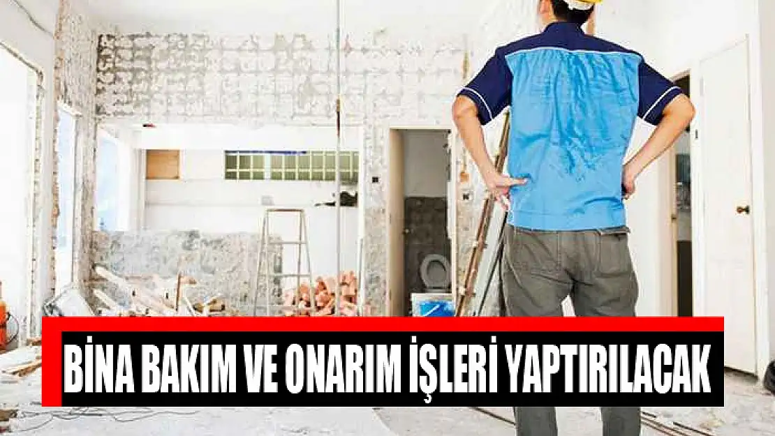 Bina bakım ve onarım işleri yaptırılacak